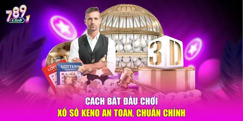 Cách bắt đầu chơi xổ số Keno an toàn, chuẩn chỉnh