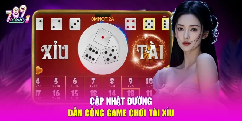 Cập nhật đường dẫn cổng game chơi Tài Xỉu