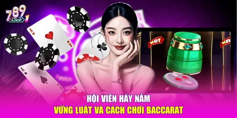 Hội viên hãy nắm vững luật và cách chơi Baccarat