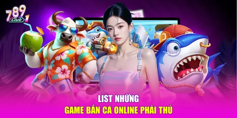 List những game bắn cá online phải thủ